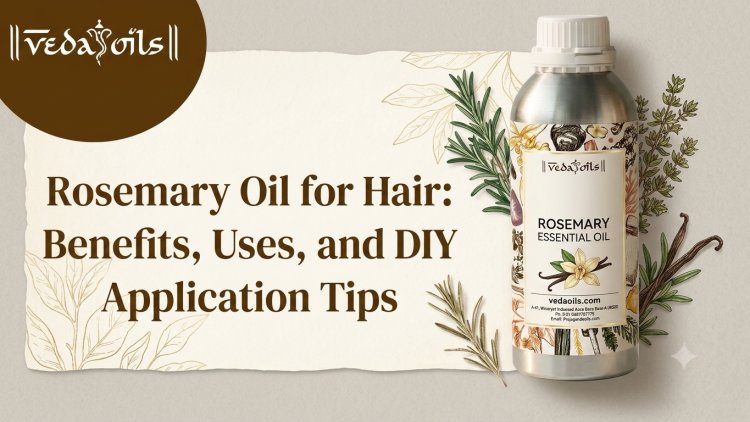 Rosemary Oil for Hair: Benefits, Uses, and DIY Application Tips