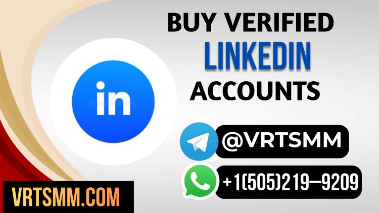 B,uy Verified LinkedIn  Accounts Safely: Expert Advice to Avoid Scams