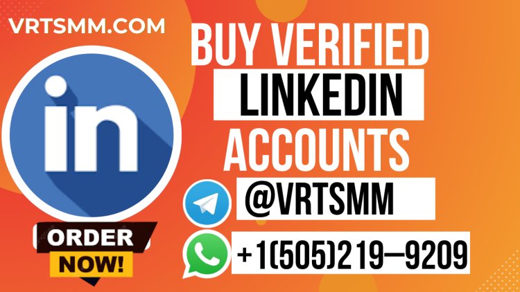 The Best Place To Buy Verified Linkedin Accounts: Ultimate Guide