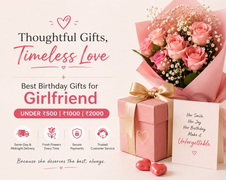 Best Birthday Gifts for Girlfriend Under ₹500, ₹1000 and ₹2000
