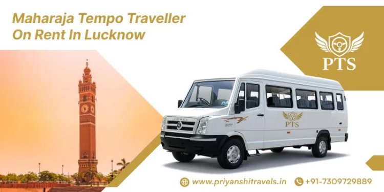 How to Book a Maharaja Tempo Traveller on Rent in Lucknow
