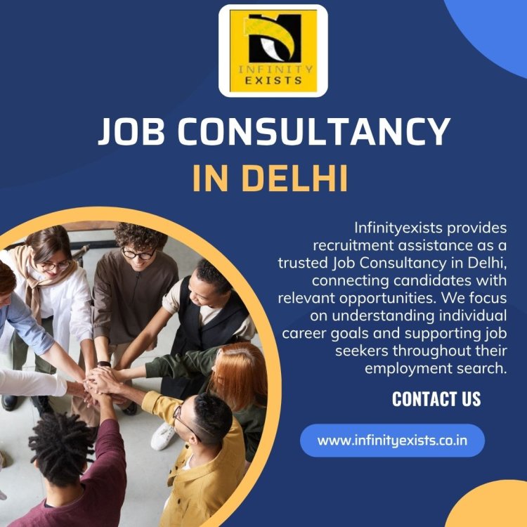 Why Choose Infinityexists as Your Job Consultancy in Delhi Today?