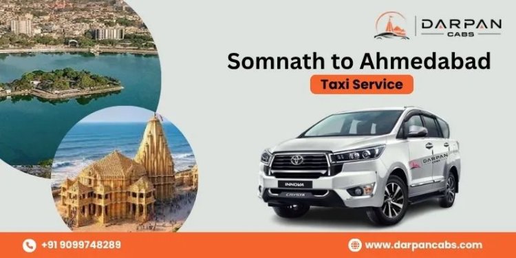 Somnath to Ahmedabad Cab Service via Darpan Cabs