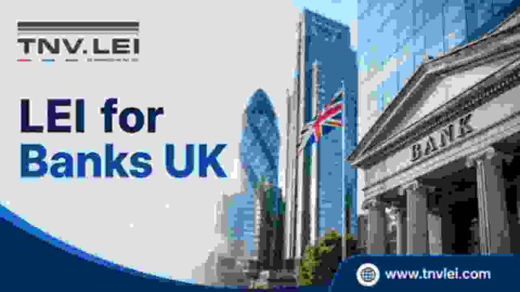 LEI for Cross-Border Payments UK: How Businesses Can Register and Maintain an LEI