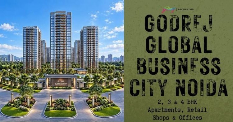 Godrej Global Business City Noida | Premium Integrated Residential